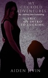  Aiden Jivin - Eric: My Intro To Cucking - My Cuckold Adventures, #1.