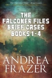  Andrea Frazer - The Falconer Files Brief Cases Books 1 - 4 - The Falconer Files Brief Cases Collections, #1.