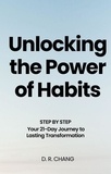  D.R. Chang - Unlocking the Power of Habits Your 21-Day Journey to Lasting Transformation.