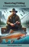  Christopher Ford - Mastering Fishing: A Comprehensive Guide.