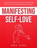  Ara June - Manifesting Self-Love: A Comprehensive Guide On Cultivating Self-Love and Attracting Relationships.
