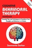  Seemanta Sarker - Cognitive Behavioral Therapy Workbook: Essential Tips and Techniques to Transform Your Thoughts and Behavior in 6 Weeks.