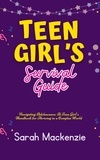  Sarah Mackenzie - Teen Girl’s Survival Guide.
