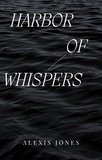  Alexis Jones - Harbor Of Whispers - Fiction.