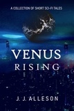  JJ Alleson - Venus Rising: A Collection of Short Sci-fi Tales.