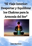  Juan Martinez - "El Viaje Interior: Despertar y Equilibrar los Chakras para la Armonía del Ser".