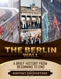  History Encounters - The Berlin Wall: A Brief History from Beginning to the End.