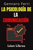  León Libros et  Gennaro Ferri - La Psicología De La Comunicación - Colección Inteligencia Emocional, #2.