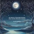  Ali Ghaithan - The Mystery of Moonlight Meadow: Oliver and the Whimsical Creatures  by Ali Ghaithan.