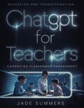  Jade Summers - ChatGPT for Teachers: Enhancing Classroom Engagement - ChatGPT for Education, #1.