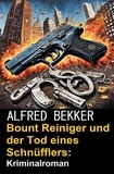  Alfred Bekker - Bount Reiniger und der Tod eines Schnüfflers: Kriminalroman.