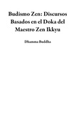  Dhamma Buddha - Budismo Zen: Discursos Basados en el Doka del Maestro Zen Ikkyu.