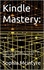  Sophia Mcintyre - Kindle Mastery: A Step-by-Step Guide to Creating High-Quality eBooks Compatible with Amazon KDP..