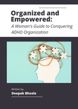  Deepak Bhosle - Organized and Empowered: A Woman's Guide to Conquering ADHD Organization.