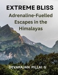  DEVARAJAN PILLAI G - Extreme Bliss: Adrenaline-Fuelled Escapes in the Himalayas.