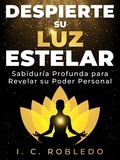  I. C. Robledo - Despierte su Luz Estelar: Sabiduría Profunda para Revelar su Poder Personal - Sabiduría Diaria: Libros de superación personal para vivir una vida mejor.