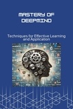 Morgan David Sheldon - Mastery of DeepMind: Techniques for Effective Learning and Application.