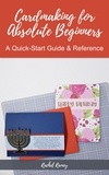  Rachel Ramey - Cardmaking for Absolute Beginners: A Quick-Start Guide &amp; Reference.