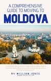  William Jones - A Comprehensive Guide to Moving to Moldova.