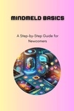  Mick Martens - MindMeld Basics: A Step-by-Step Guide for Newcomers.