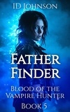  ID Johnson - Father Finder - Blood of the Vampire Hunter, #5.