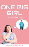  Murray Peters - One Big Girl: A Sci-Fi Romance - The Strange &amp; Wonderful Series, #1.