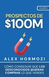  Alex Hormozi - Prospectos de $100M: Cómo conseguir que los desconocidos quieran comprar lo que vendes Alex - Acquisition.com $100M Series.