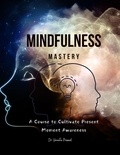  Vineeta Prasad - Mindfulness Mastery : A Course to Cultivate Present Moment Awareness.