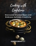  HARIKUMAR V T - Cooking with Confidence: Overcome Kitchen Fears and Embrace Culinary Creativity.
