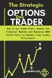  ANDREW AZIZ - The Strategic Options day Trader: How to win Trade Plans, Master the Financial Markets and Maximize 200% Profit Daily to Become a day Trader Millionaire.