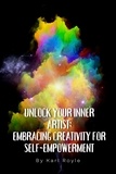  Karl Royle - Unlock Your Inner Artist: Embracing Creativity for Self-Empowerment.