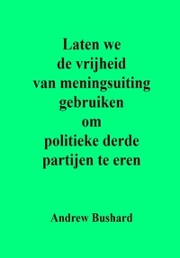  Andrew Bushard - Laten we de vrijheid van meningsuiting gebruiken om politieke derde partijen te eren.