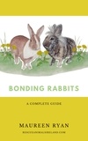  Maureen Ryan - Bonding Rabbits: A Complete Guide.