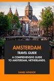  Daniel Windsor - Amsterdam Travel Guide: A Comprehensive Guide to Amsterdam, Netherlands.