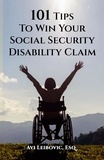  Avi Leibovic - 101 Tips to Win Your Social Security Disability Claim.