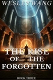  Wesley Wang - The Rise of the Forgotten - The Rise of the Forgotten, #3.