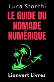  Lionvert Livres et  Luca Storchi - Le Guide Du Nomade Numérique - Conquérir Le Monde Et Travailler Où Vous Voulez! - Collection Vie Équilibrée, #35.