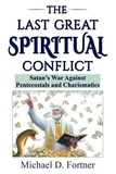  Michael D. Fortner - The Last Great Spiritual Conflict: Satan's War Against Pentecostals and Charismatics.