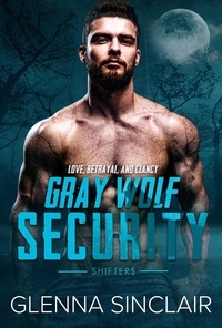  Glenna Sinclair - Love, Betrayal, and Clancy - Gray Wolf Security Shifters, #5.