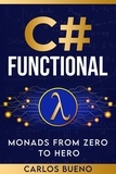 Carlos Bueno - C# Functional: Monads from Zero to Hero.