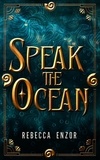  Rebecca Enzor - Speak The Ocean - Speak The Ocean, #1.