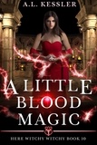  A.L. Kessler - A Little Blood Magic - Here Witchy Witchy, #10.