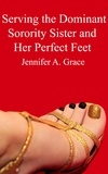  Jennifer A. Grace - Serving the Dominant Sorority Sister and Her Perfect Feet.