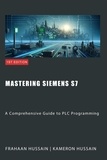  Kameron Hussain et  Frahaan Hussain - Mastering Siemens S7: A Comprehensive Guide to PLC Programming.