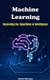  Chuck Sherman - Machine Learning: Unraveling the Algorithms of Intelligence.