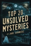  Jade Summers - Top 20 Unsolved Mysteries - Top 20: The Ultimate Collection of Intriguing Lists, #1.