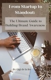  Gigi de la Ro - From Startup to Standout: The Ultimate Guide to Building Brand Awareness.