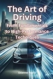  Etienne Psaila - The Art of Driving: From Fundamentals to High-Performance Techniques - Automotive Books.