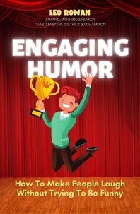  Leo Rowan et  Fususu - Engaging Humor: How to Make People Laugh without Trying to be Funny.
