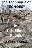  Manea Adrian - The Technique of ''Echoes'' in T. S. Eliot's Poems.